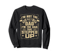 Im Not Step Dad Im Dad That Stepped Sweatshirt - Novelty Apparel Men Women - T-Shirt, Sweatshirt, Hoodie