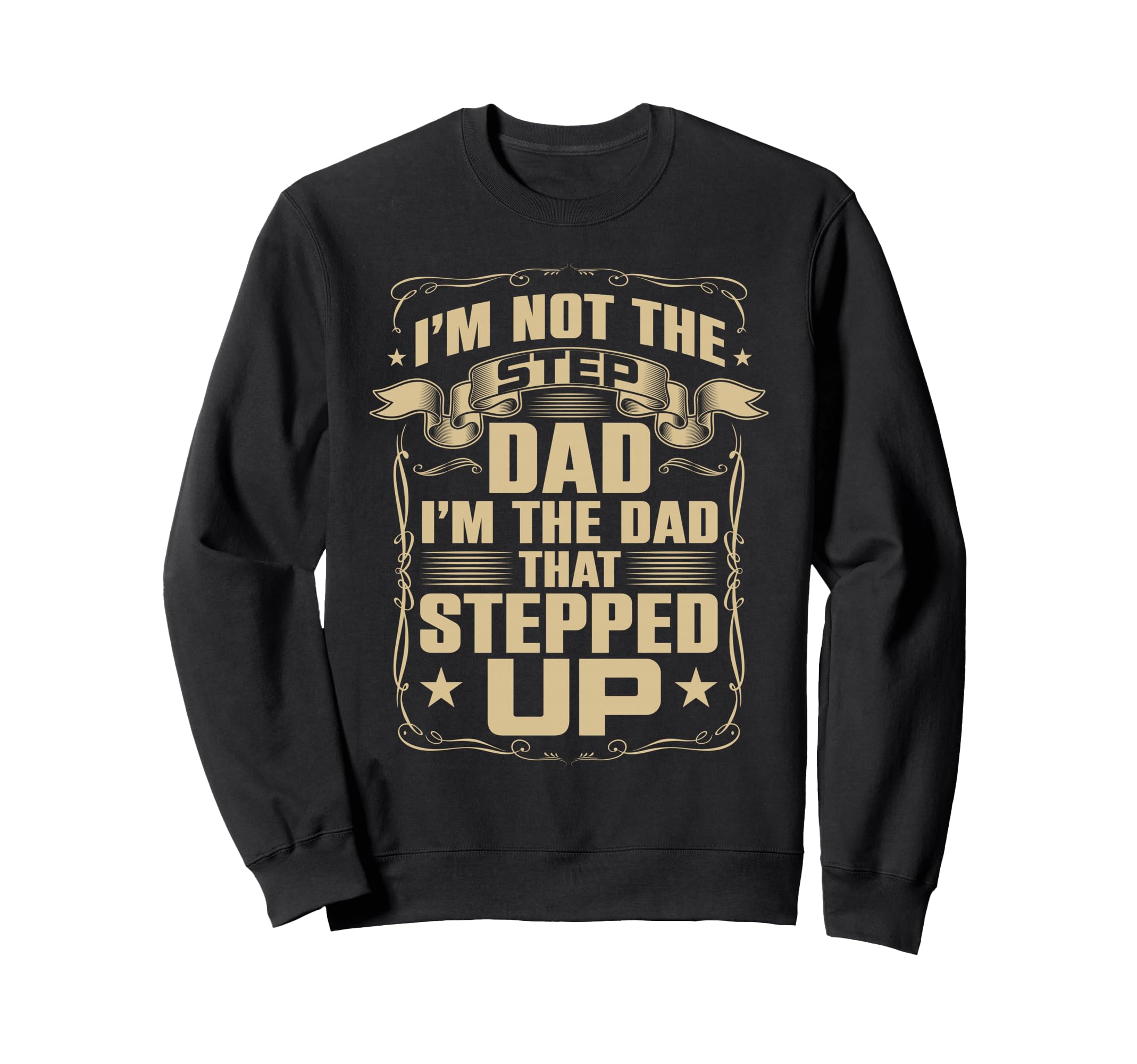Im Not Step Dad Im Dad That Stepped Sweatshirt - Novelty Apparel Men Women - T-Shirt, Sweatshirt, Hoodie