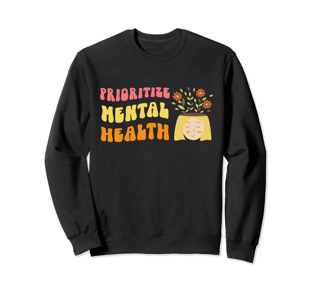 Prioritize Mental Health Awareness Sweatshirt - Unique Graphic for Adults - T-Shirt, Sweatshirt, Hoodie