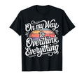 My Way To Overthink Everything T-Shirt - Minimalist Print Unisex - T-Shirt, Sweatshirt, Hoodie