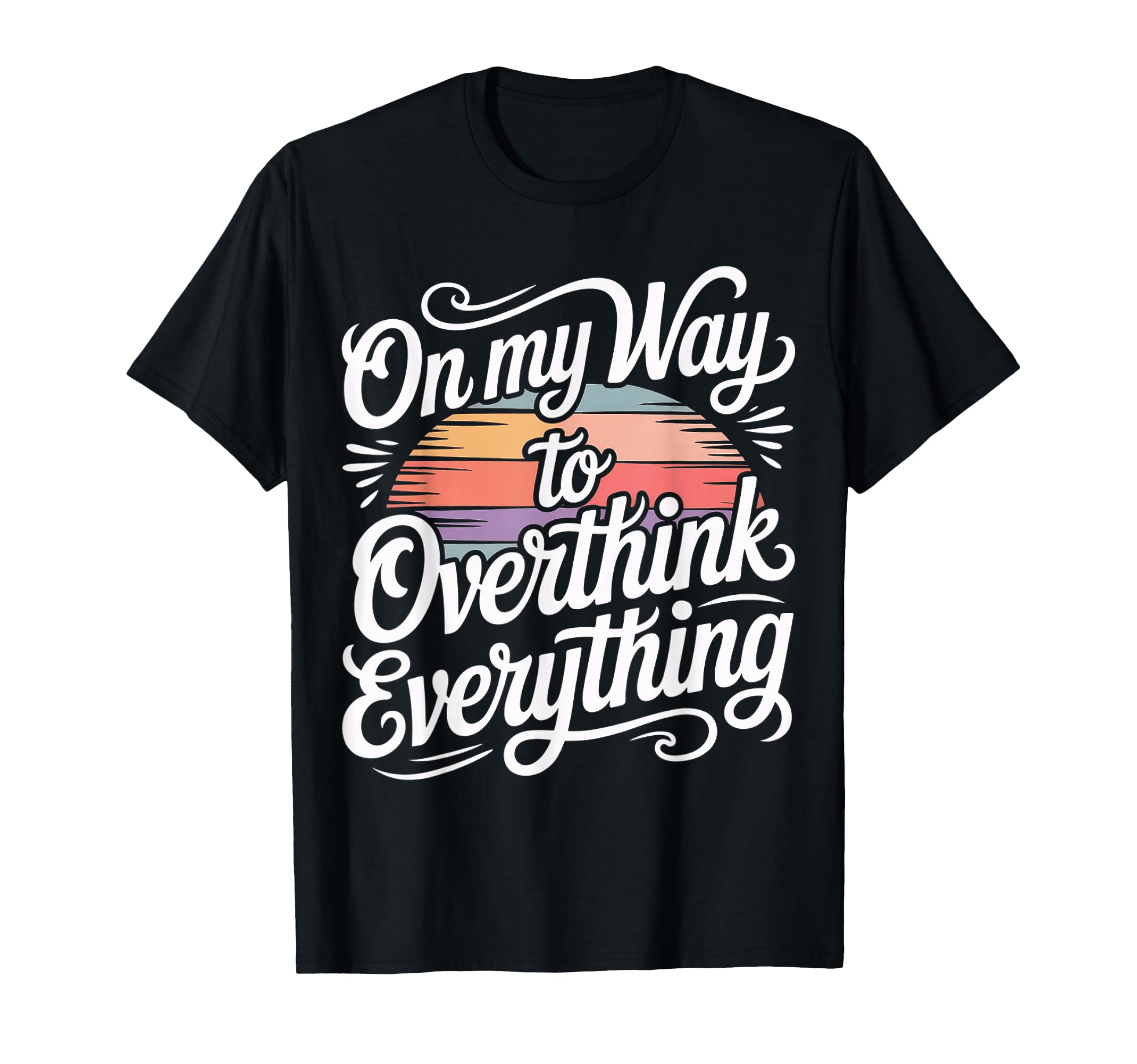 My Way To Overthink Everything T-Shirt - Minimalist Print Unisex - T-Shirt, Sweatshirt, Hoodie