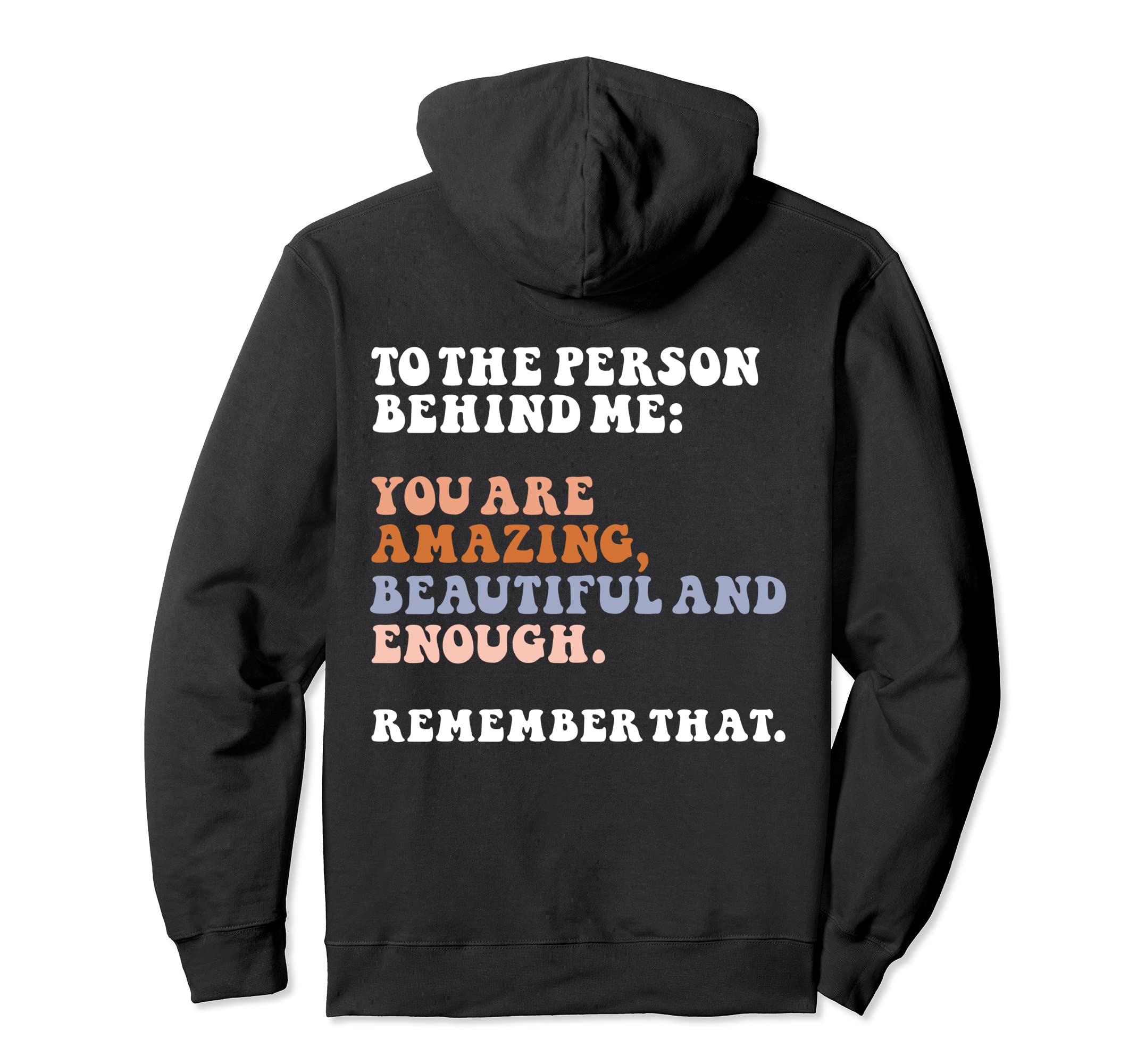 To Person Behind Me You Are Amazing Hoodie - Streetwear Style Men Women - T-Shirt, Sweatshirt, Hoodie