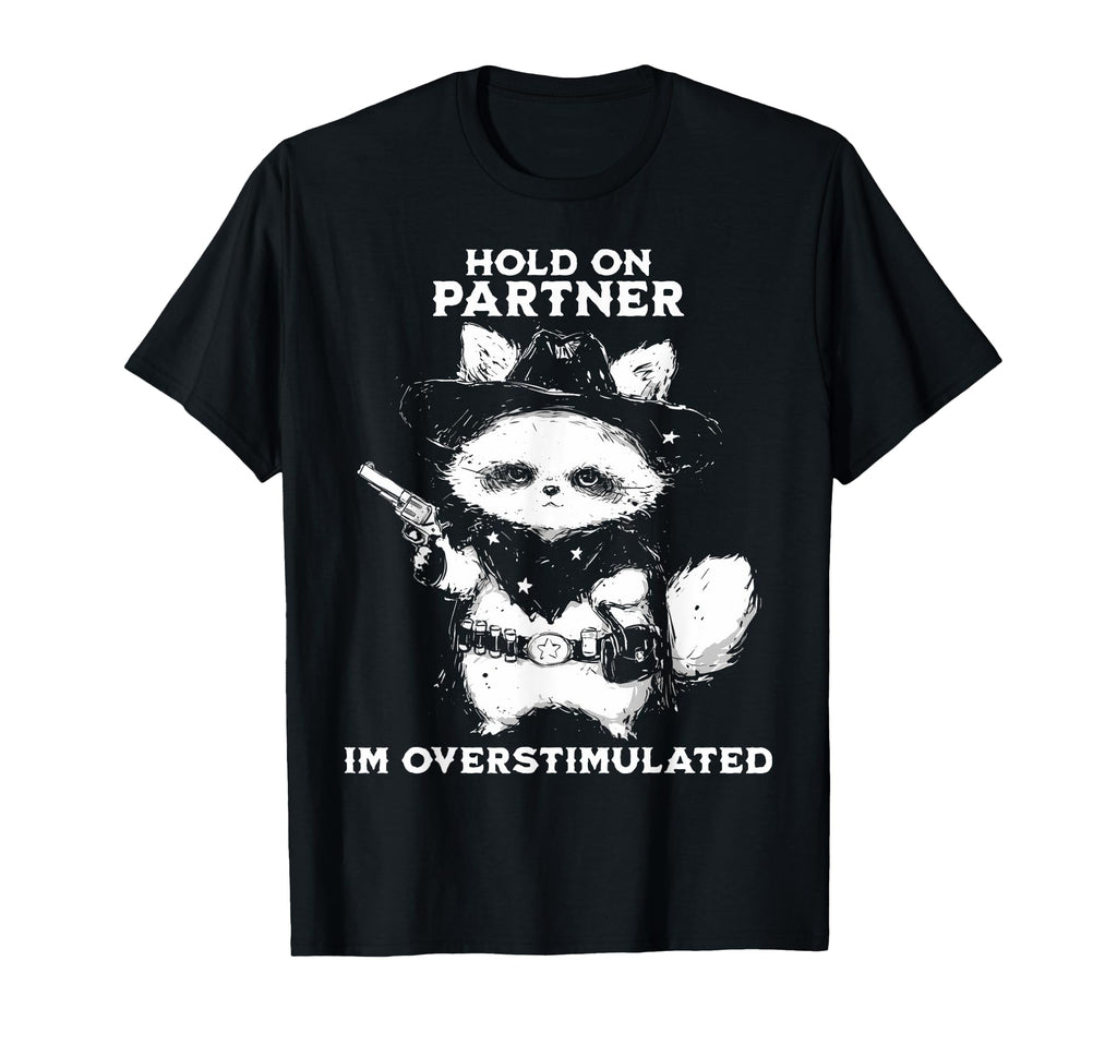Hold Partner Im Overstimulated Cowboy T-Shirt - Minimalist Print Men Women - T-Shirt, Sweatshirt, Hoodie