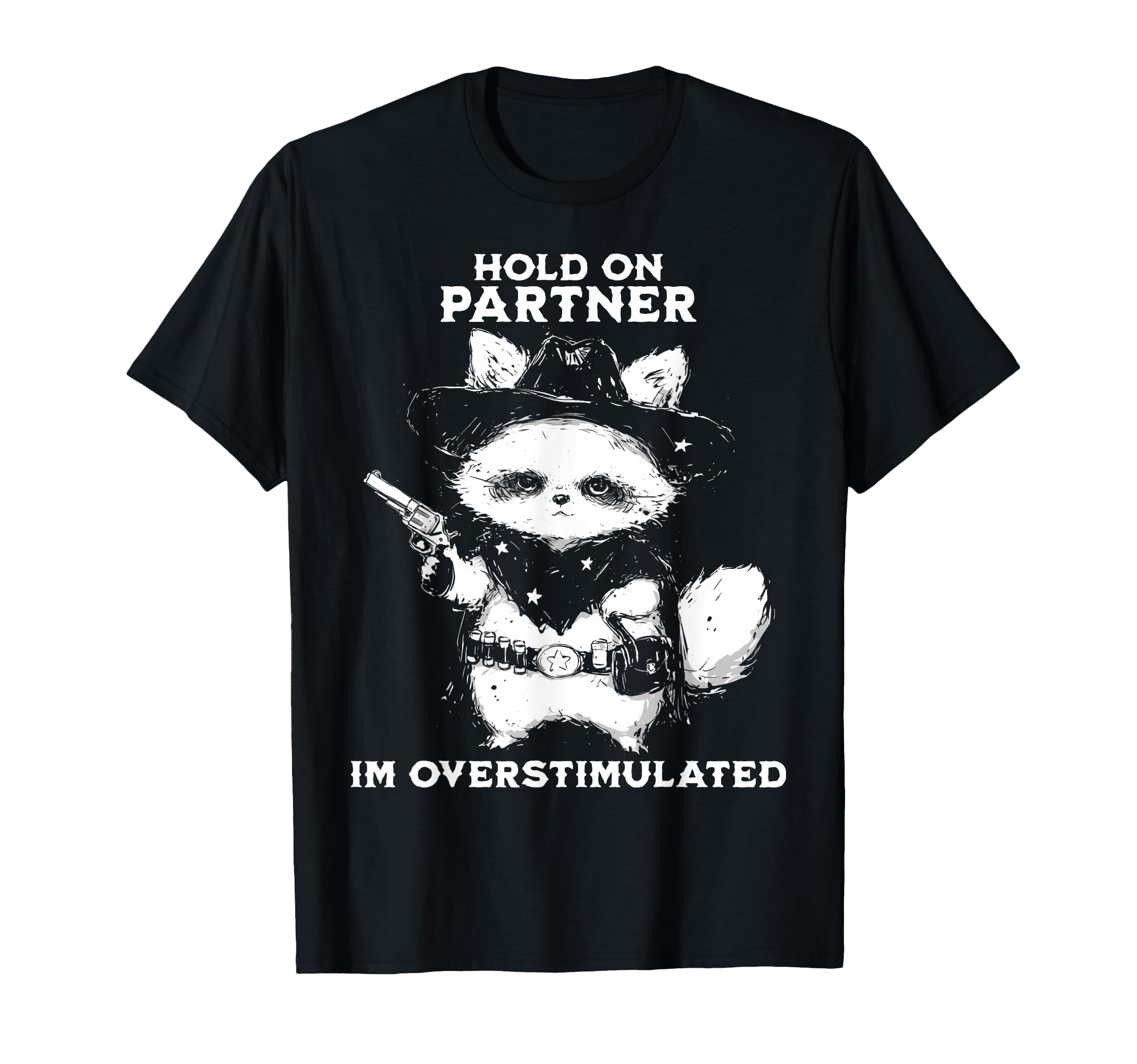 Hold Partner Im Overstimulated Cowboy T-Shirt - Minimalist Print Men Women - T-Shirt, Sweatshirt, Hoodie