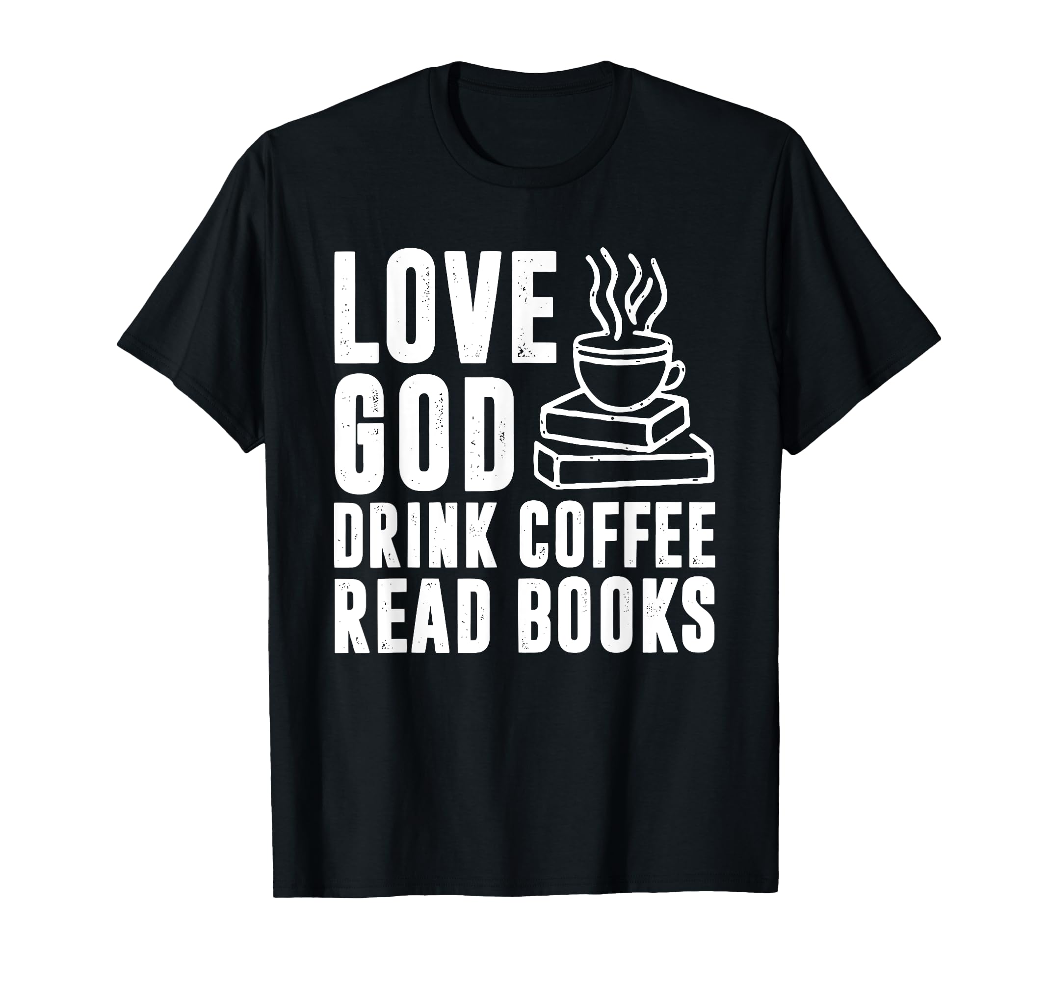 Love God Drink Coffee Read Books T-Shirt - Streetwear Style Men Women - T-Shirt, Sweatshirt, Hoodie