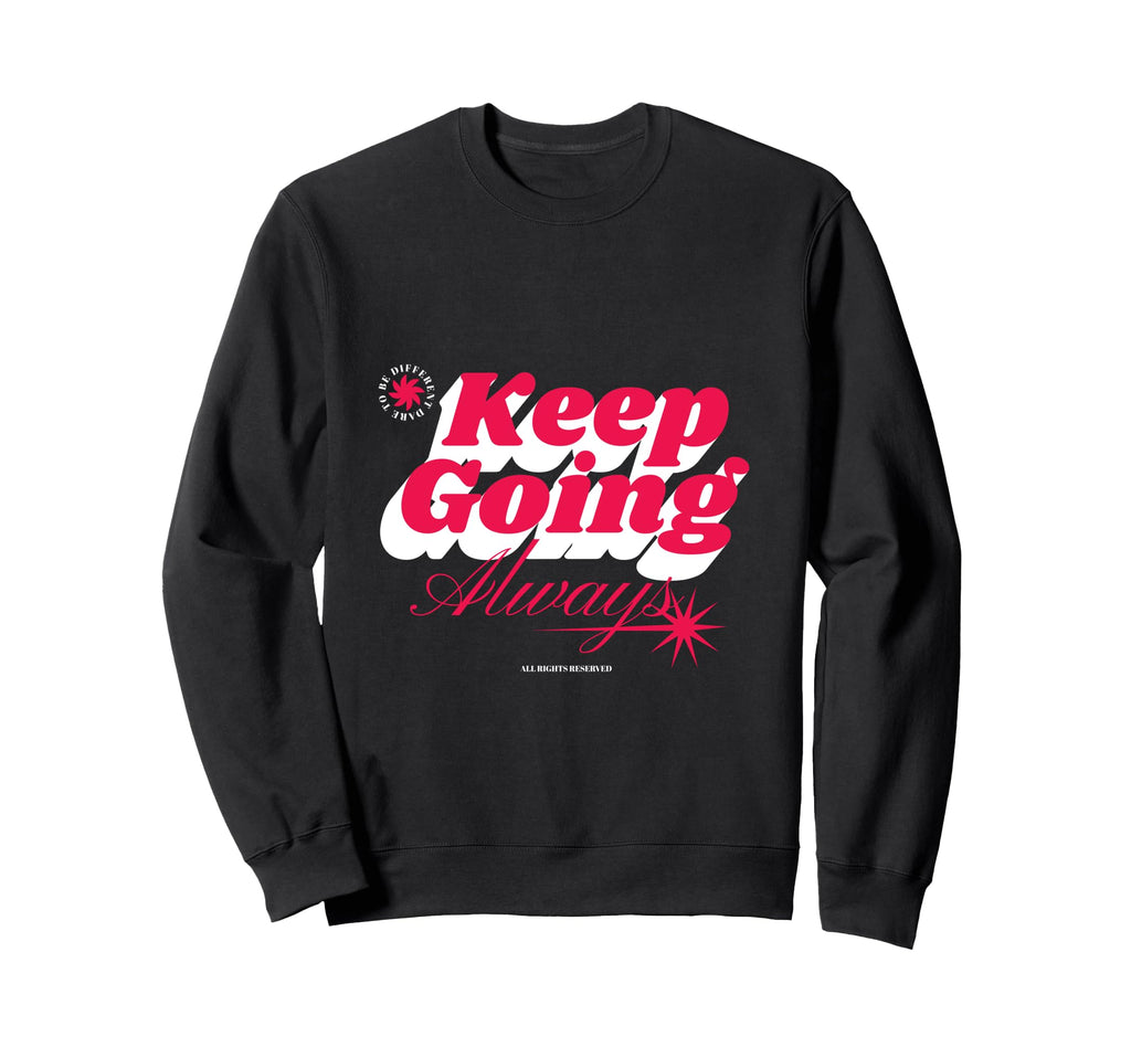 Keep Going Always Sweatshirt - Novelty Apparel Men Women - T-Shirt, Sweatshirt, Hoodie