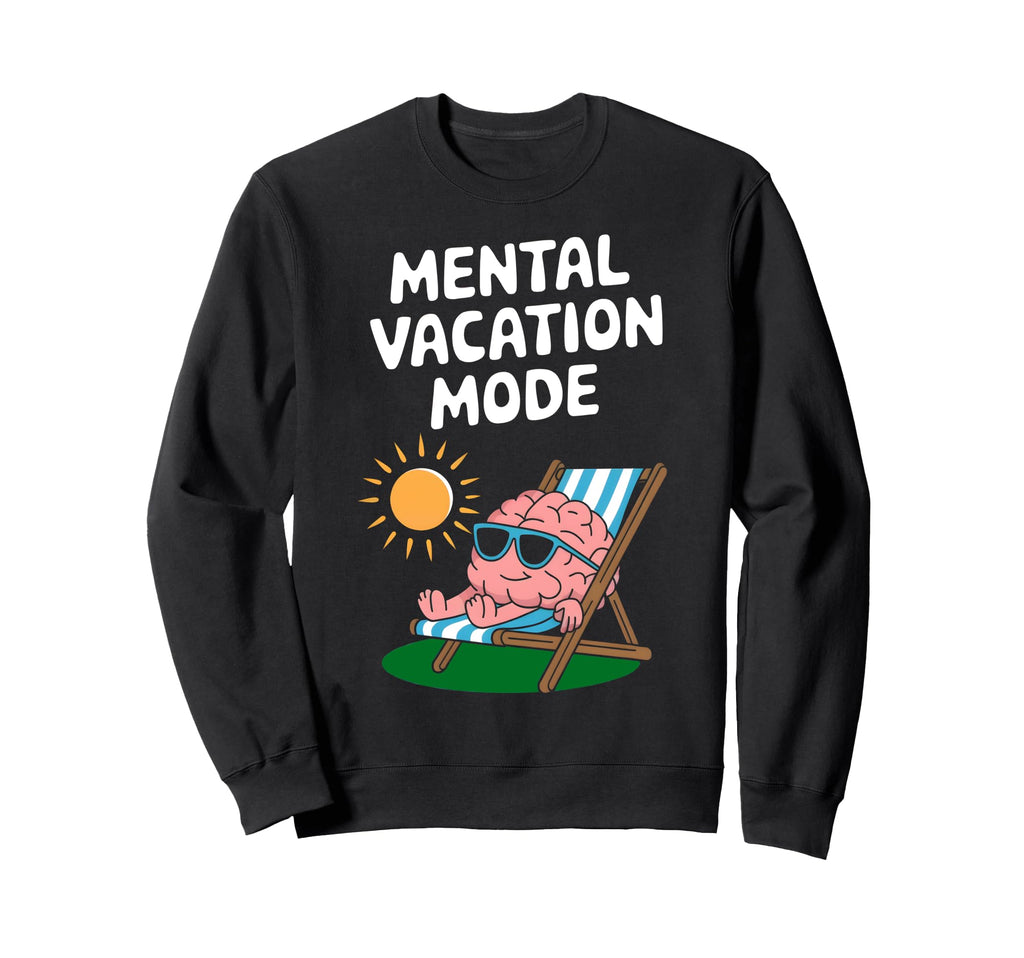 Mental Vacation Mode Relaxing Sweatshirt - Fun Novelty Design Men Women - T-Shirt, Sweatshirt, Hoodie