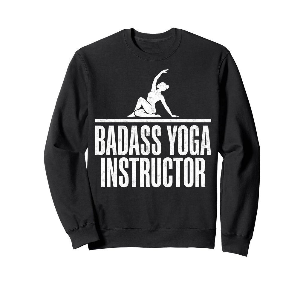 Funny Badass Yoga Instructor Sweatshirt - Graphic Print Men Women - T-Shirt, Sweatshirt, Hoodie