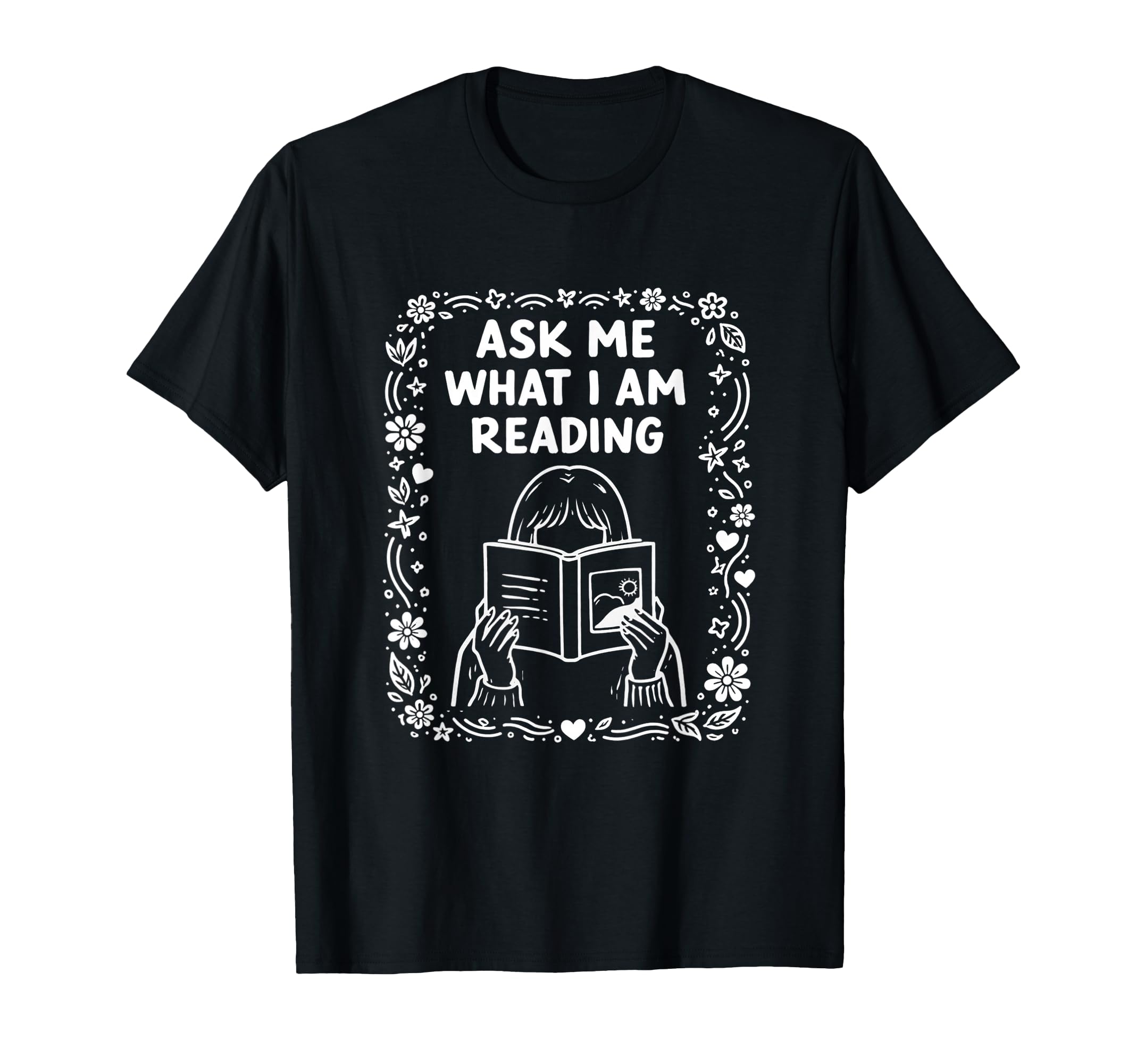 Reading Book Lover Bookish Floral Ask T-Shirt - Novelty Apparel for Adults - T-Shirt, Sweatshirt, Hoodie