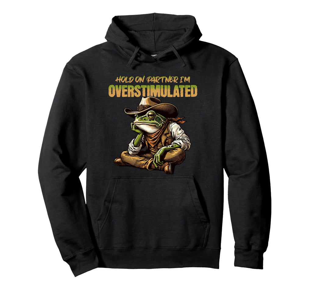 Hold Partner Im Overstimulated Frog Hoodie - Trendy Graphic Unisex - T-Shirt, Sweatshirt, Hoodie