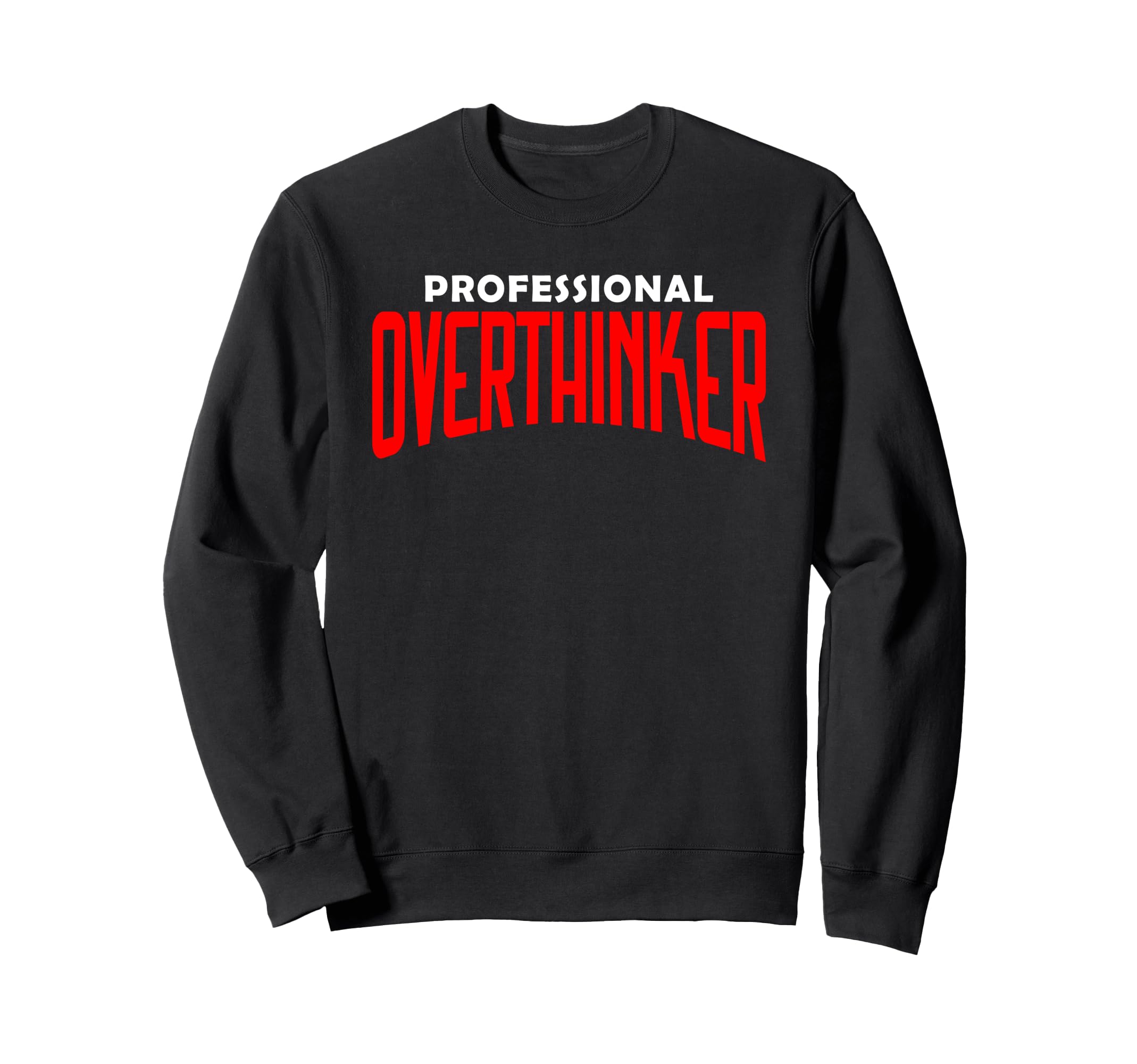 Professional Overthinker Funny Mental Sweatshirt - Custom Art Print Unisex - T-Shirt, Sweatshirt, Hoodie