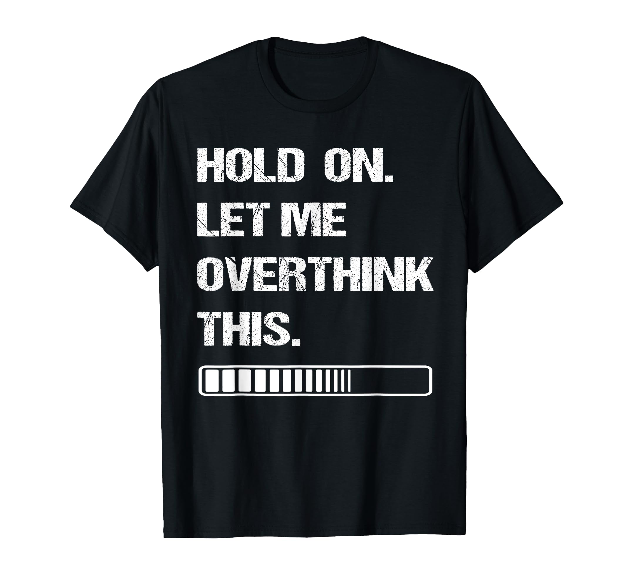 Hold Let Me Overthink This T-Shirt - Novelty Apparel Men Women - T-Shirt, Sweatshirt, Hoodie