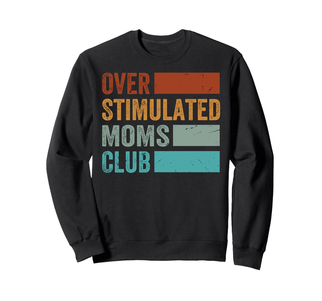 Overstimulated Moms Club Funny Parenting Sweatshirt - Graphic Print Unisex - T-Shirt, Sweatshirt, Hoodie