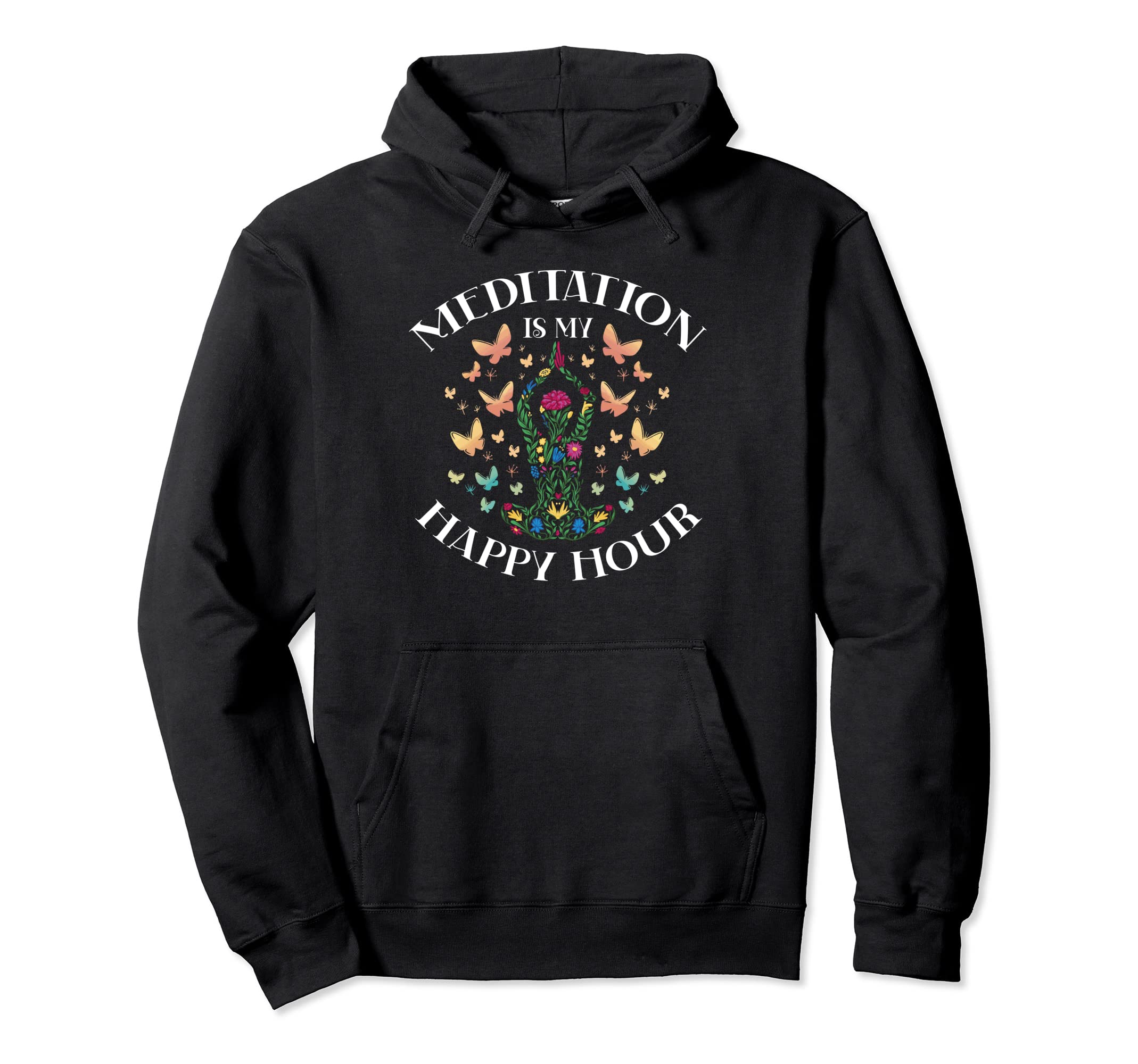 Meditation Is My Happy Hour Mindfulness Hoodie - Trendy Graphic Men Women - T-Shirt, Sweatshirt, Hoodie