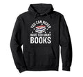 You Can Never Have Too Many Books Hoodie - Novelty Apparel for Adults - T-Shirt, Sweatshirt, Hoodie