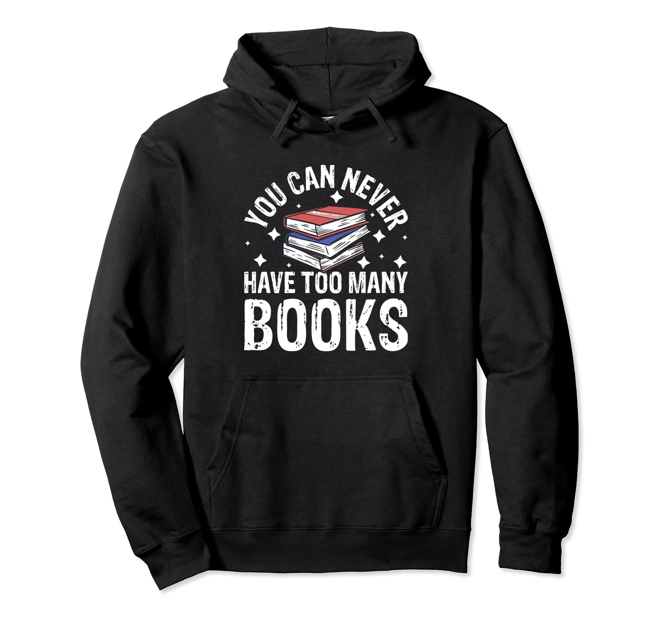 You Can Never Have Too Many Books Hoodie - Novelty Apparel for Adults - T-Shirt, Sweatshirt, Hoodie