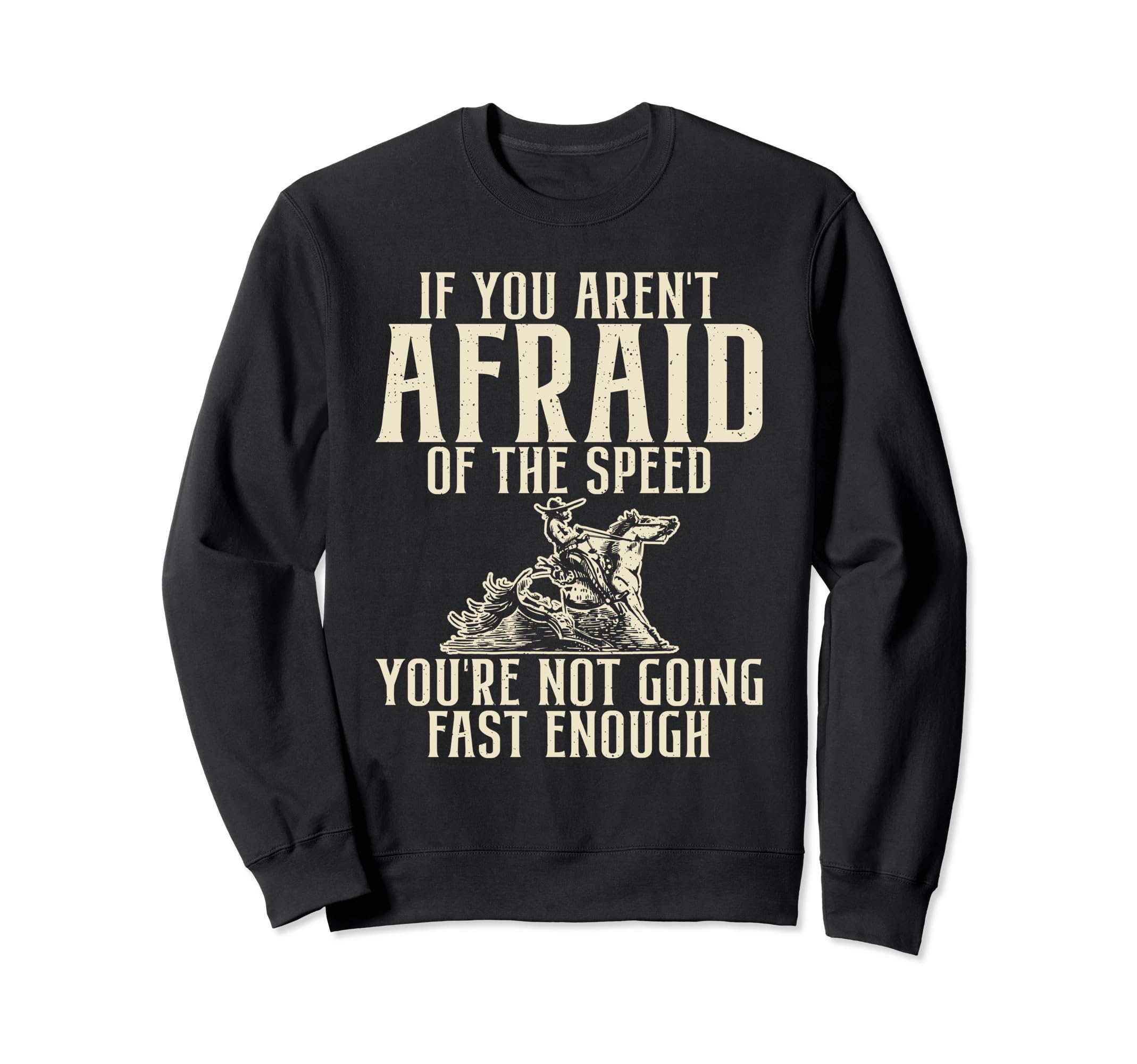 If You Arent Afraid Speed Sweatshirt - Casual Everyday Wear for Adults - T-Shirt, Sweatshirt, Hoodie