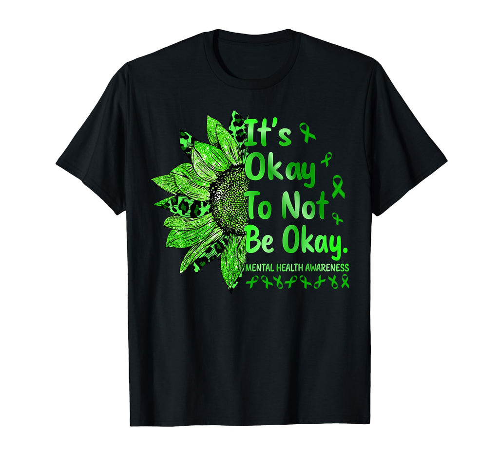 Its Okay To Not Be Okay Sunflower Mental T-Shirt - Graphic Print Unisex - T-Shirt, Sweatshirt, Hoodie