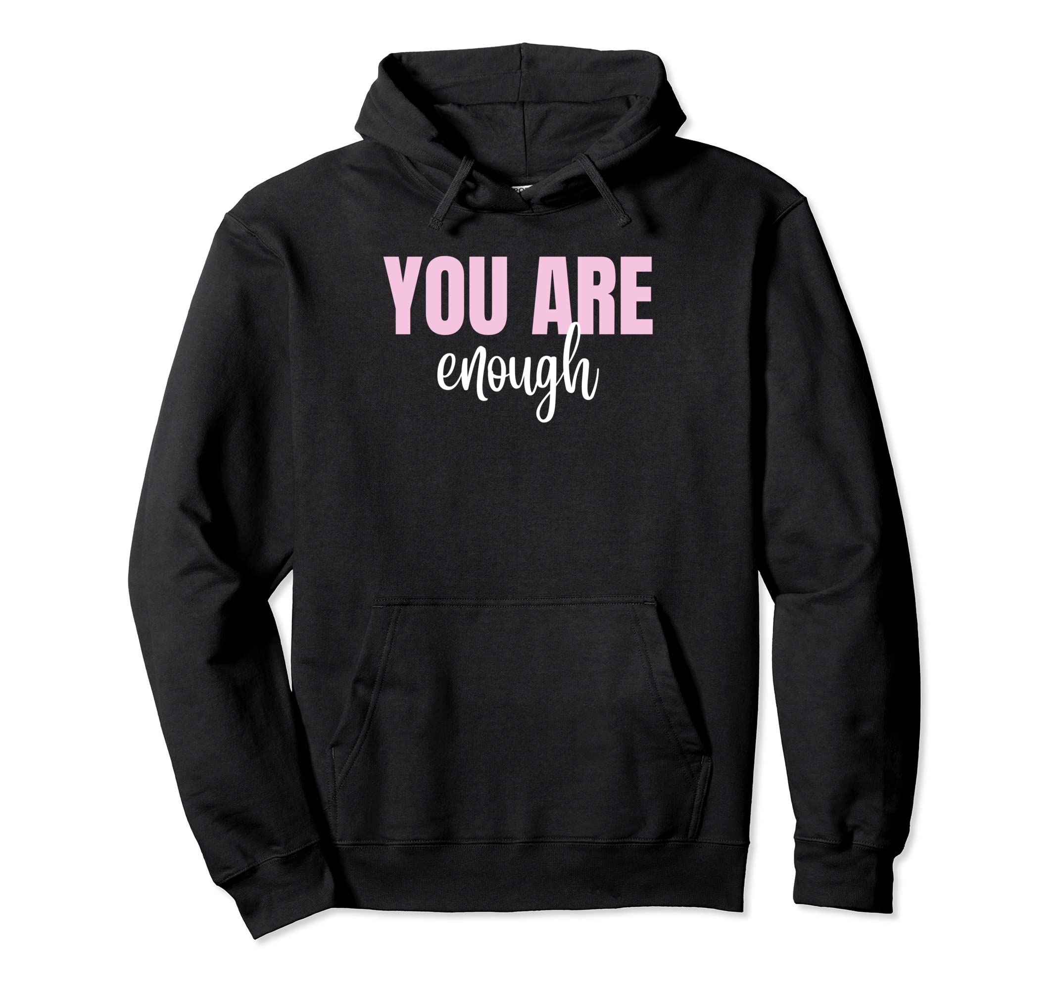 You Are Enough Motivational Messages Hoodie - Novelty Apparel Men Women - T-Shirt, Sweatshirt, Hoodie
