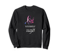 Love Yourself You Are Enough Sweatshirt - Minimalist Print for Adults - T-Shirt, Sweatshirt, Hoodie