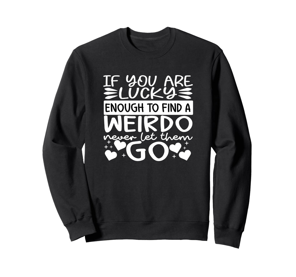 If You Are Luckyy Enough To Find Sweatshirt - Casual Everyday Wear Unisex - T-Shirt, Sweatshirt, Hoodie