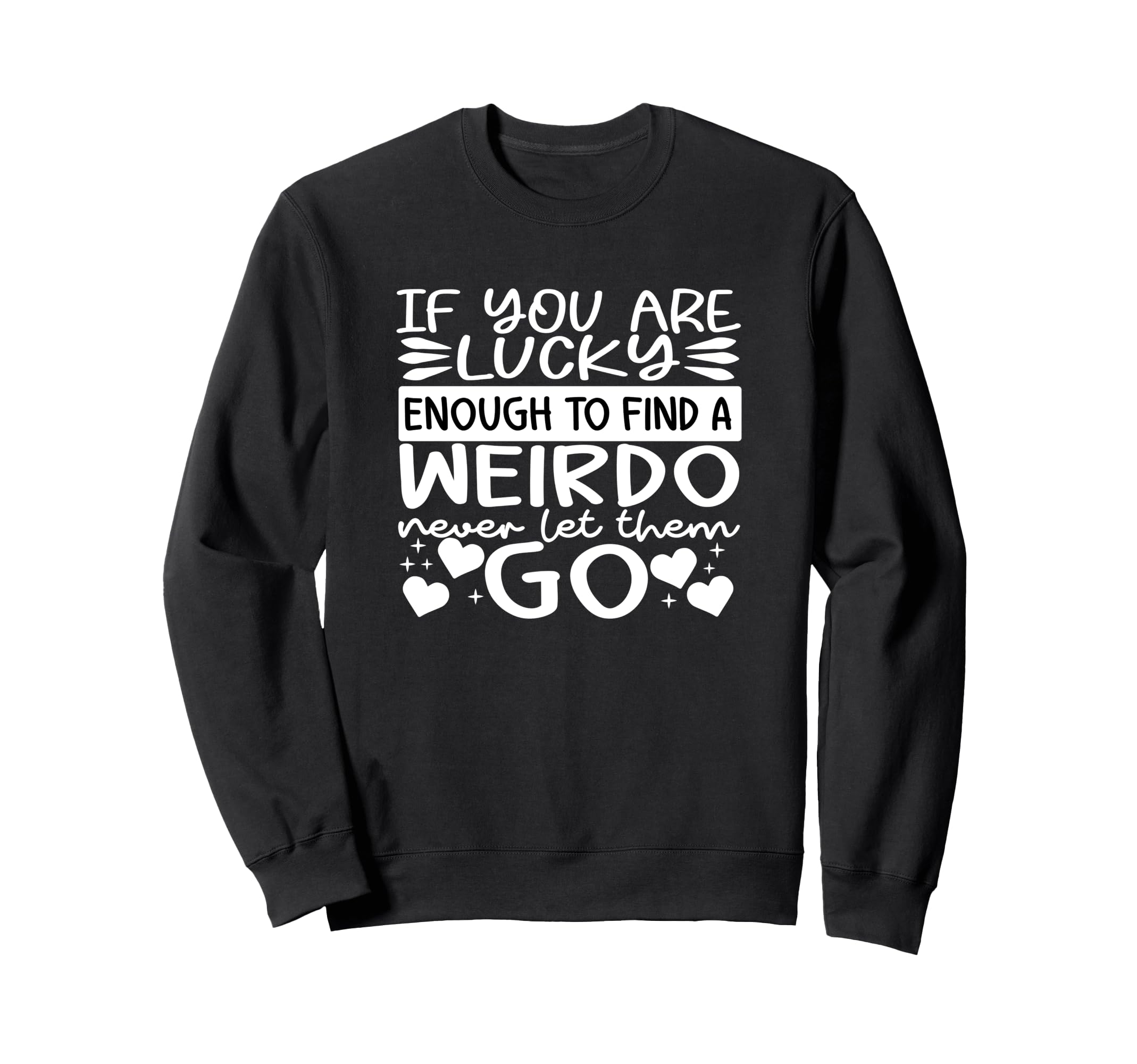 If You Are Luckyy Enough To Find Sweatshirt - Casual Everyday Wear Unisex - T-Shirt, Sweatshirt, Hoodie