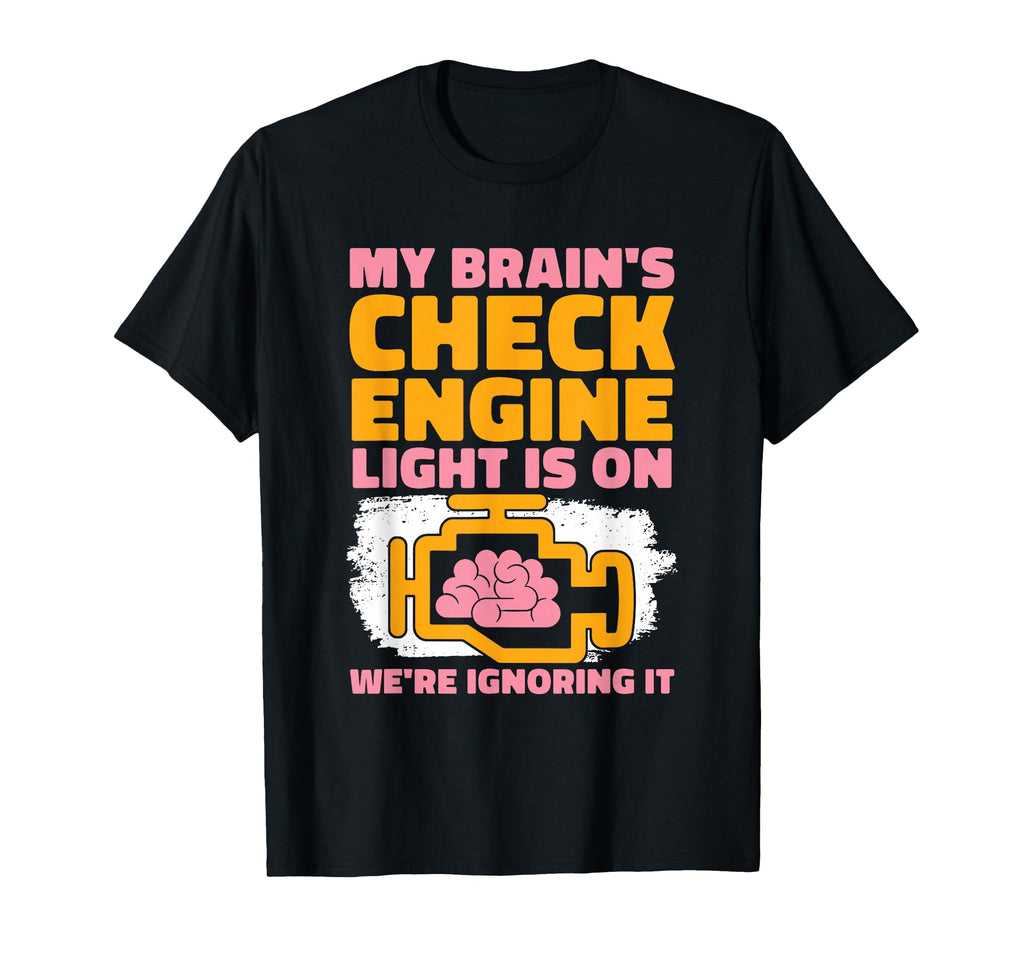 My Brains Check Engine Light Is T-Shirt - Aesthetic Graphic for Adults - T-Shirt, Sweatshirt, Hoodie