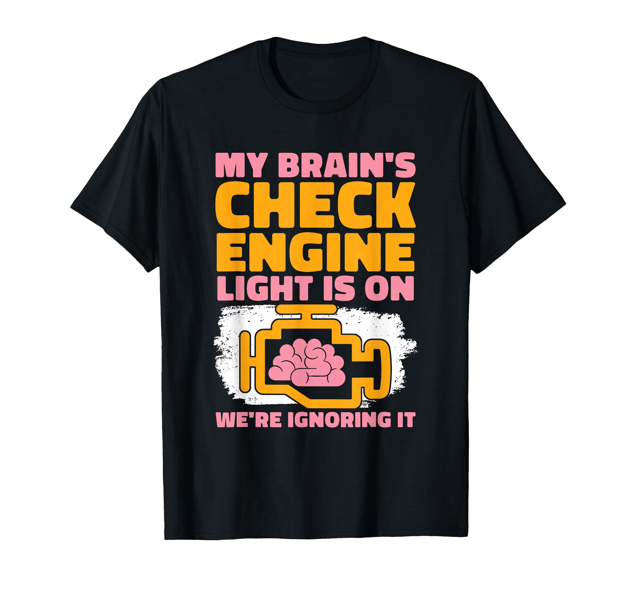 My Brains Check Engine Light Is T-Shirt - Aesthetic Graphic for Adults - T-Shirt, Sweatshirt, Hoodie