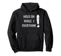 Hold Overthinker Sarcastic Novelty Hoodie - Fun Novelty Design Men Women - T-Shirt, Sweatshirt, Hoodie