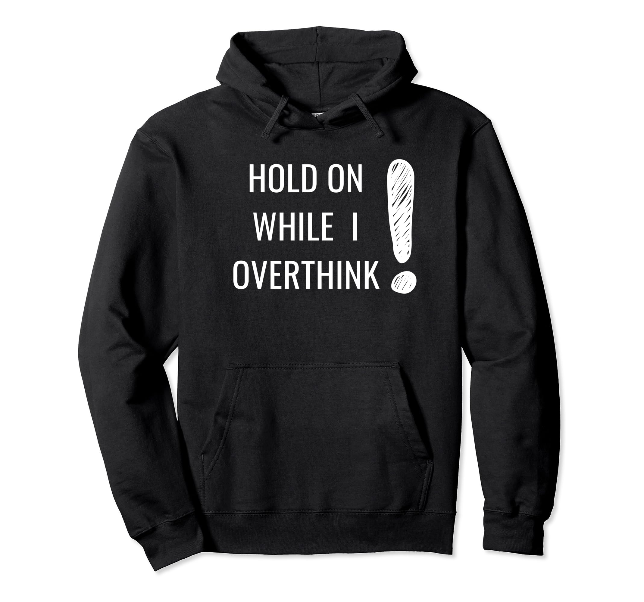 Hold Overthinker Sarcastic Novelty Hoodie - Fun Novelty Design Men Women - T-Shirt, Sweatshirt, Hoodie