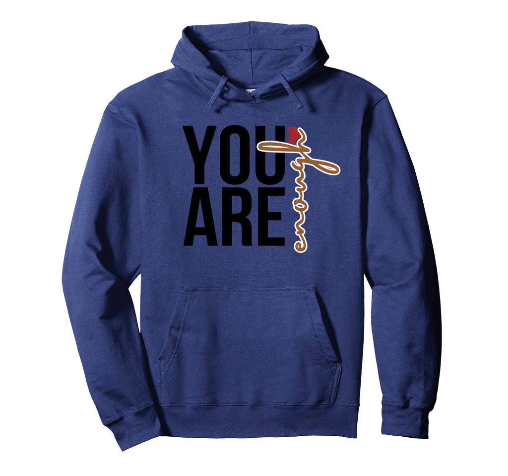 You Are Enough Hoodie - Casual Everyday Wear Unisex - T-Shirt, Sweatshirt, Hoodie