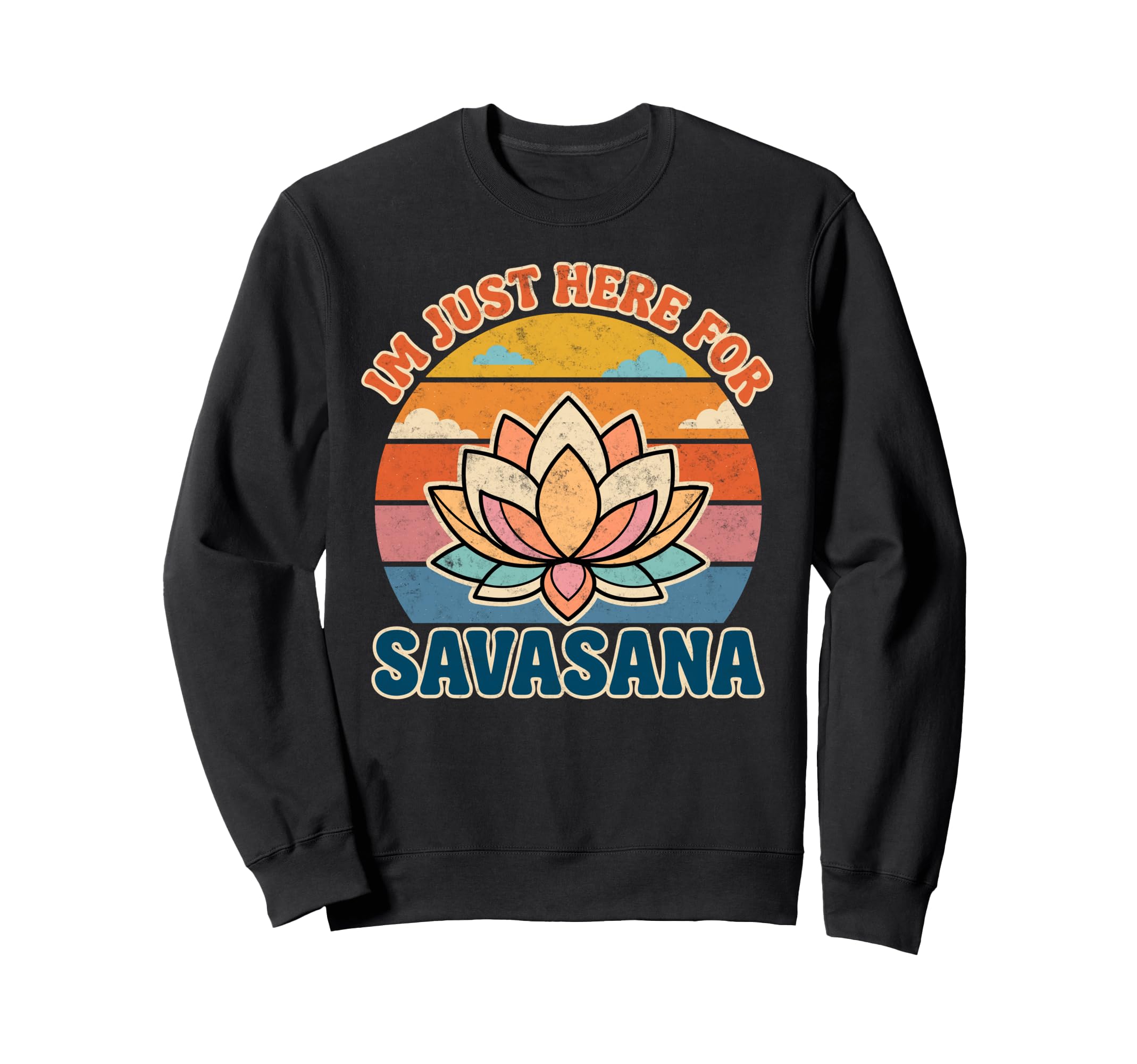 Im Just Here Savasana Yoga Meditation Sweatshirt - Custom Art Print Unisex - T-Shirt, Sweatshirt, Hoodie