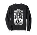 Best Freakin Bonus Dad Ever Thanks Sweatshirt - Streetwear Style Men Women - T-Shirt, Sweatshirt, Hoodie