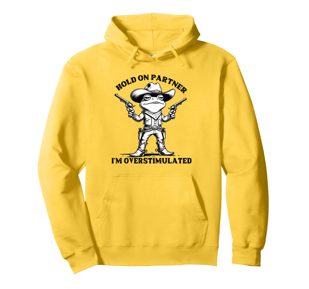 Hold Partner Im Overstimulated Frog Hoodie - Casual Everyday Wear Unisex - T-Shirt, Sweatshirt, Hoodie