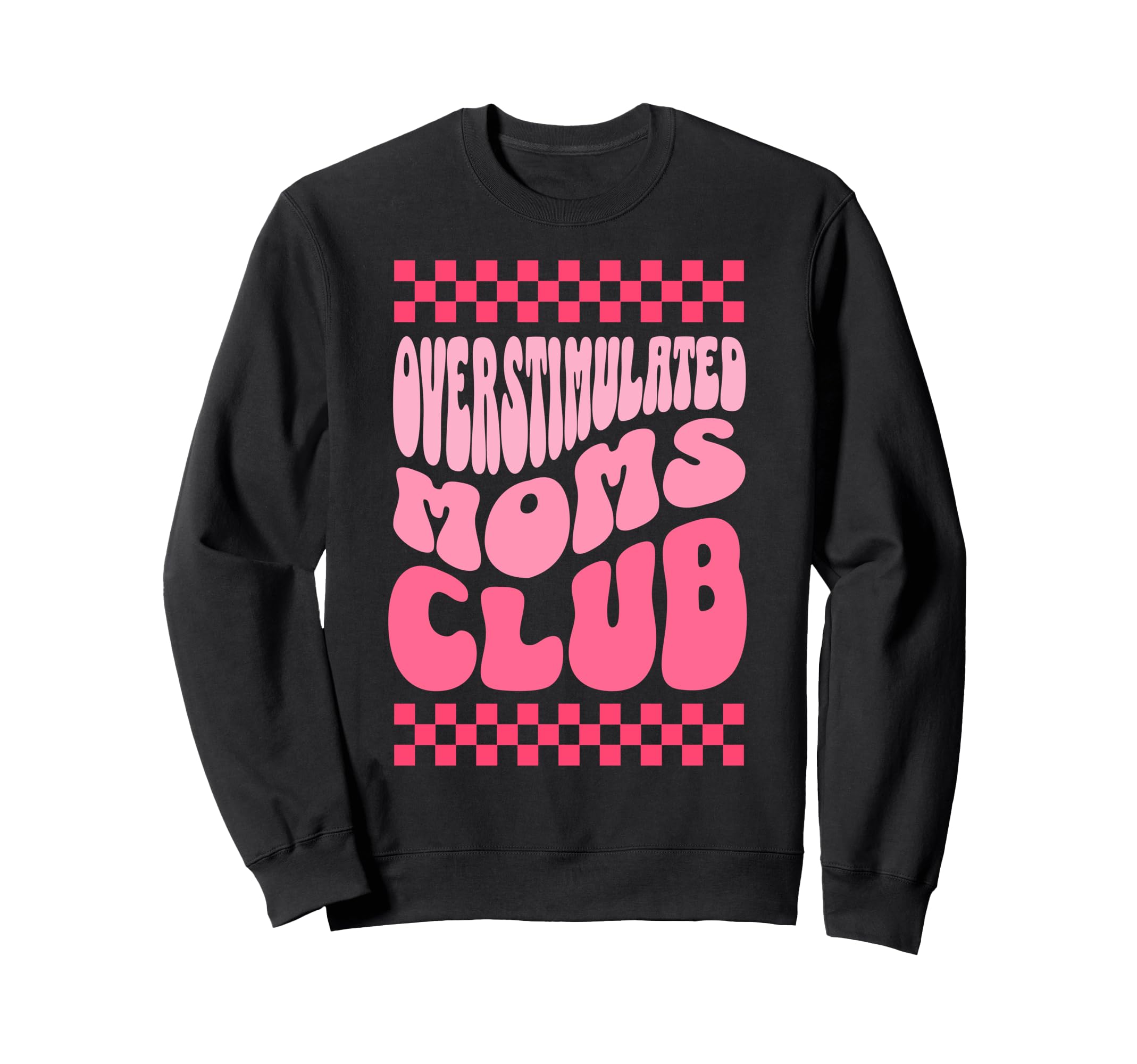 Overstimulated Moms Club Funny Sweatshirt - Trendy Graphic Men Women - T-Shirt, Sweatshirt, Hoodie