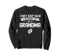 I Cant Keep Calm Im Going To Be Sweatshirt - Minimalist Print Unisex - T-Shirt, Sweatshirt, Hoodie