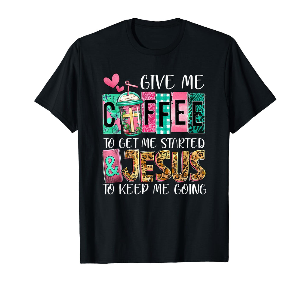 Give Me Coffee To Get Me Started And T-Shirt - Streetwear Style Men Women - T-Shirt, Sweatshirt, Hoodie