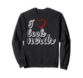 Funny Reader I Love Book Nerds Sweatshirt - Unique Graphic Men Women - T-Shirt, Sweatshirt, Hoodie