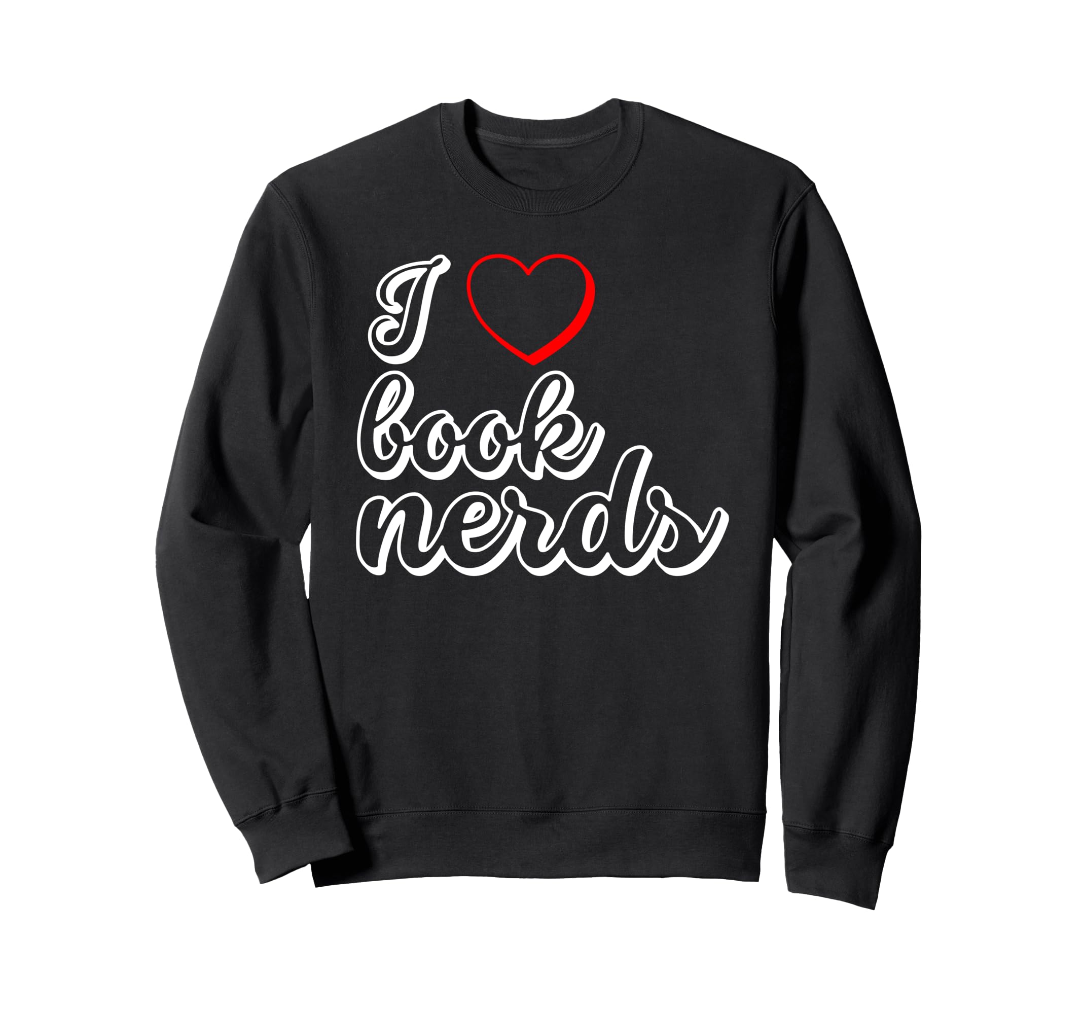 Funny Reader I Love Book Nerds Sweatshirt - Unique Graphic Men Women - T-Shirt, Sweatshirt, Hoodie