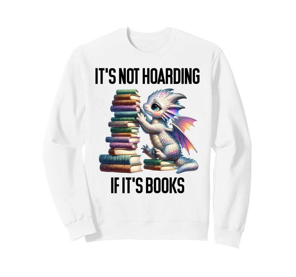 Its Not Hoarding If Its Books Book Sweatshirt - Unique Graphic for Adults - T-Shirt, Sweatshirt, Hoodie