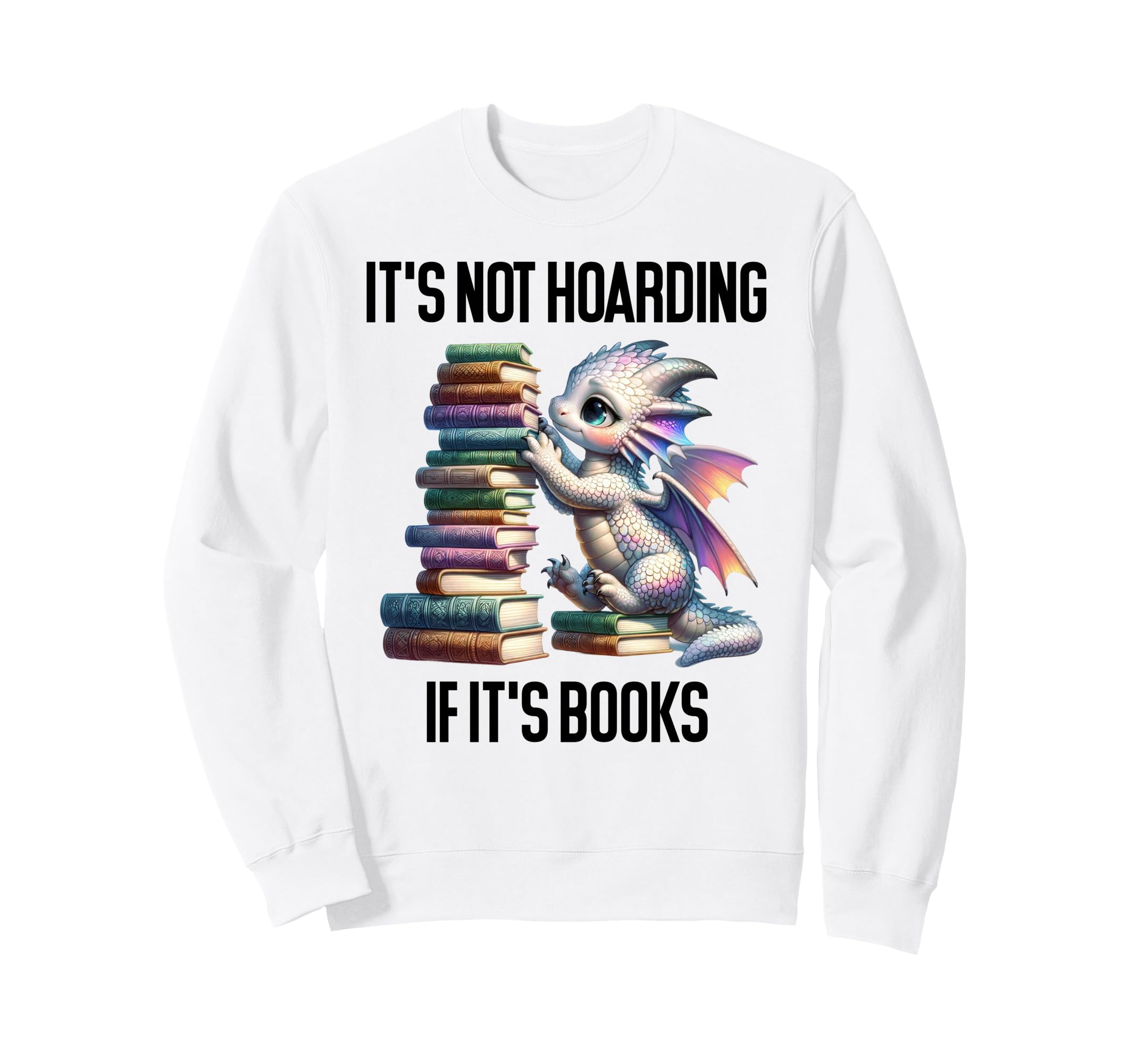 Its Not Hoarding If Its Books Book Sweatshirt - Unique Graphic for Adults - T-Shirt, Sweatshirt, Hoodie