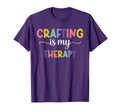 Crafting Is My Therapy Funny Mom T-Shirt - Unique Graphic Men Women - T-Shirt, Sweatshirt, Hoodie