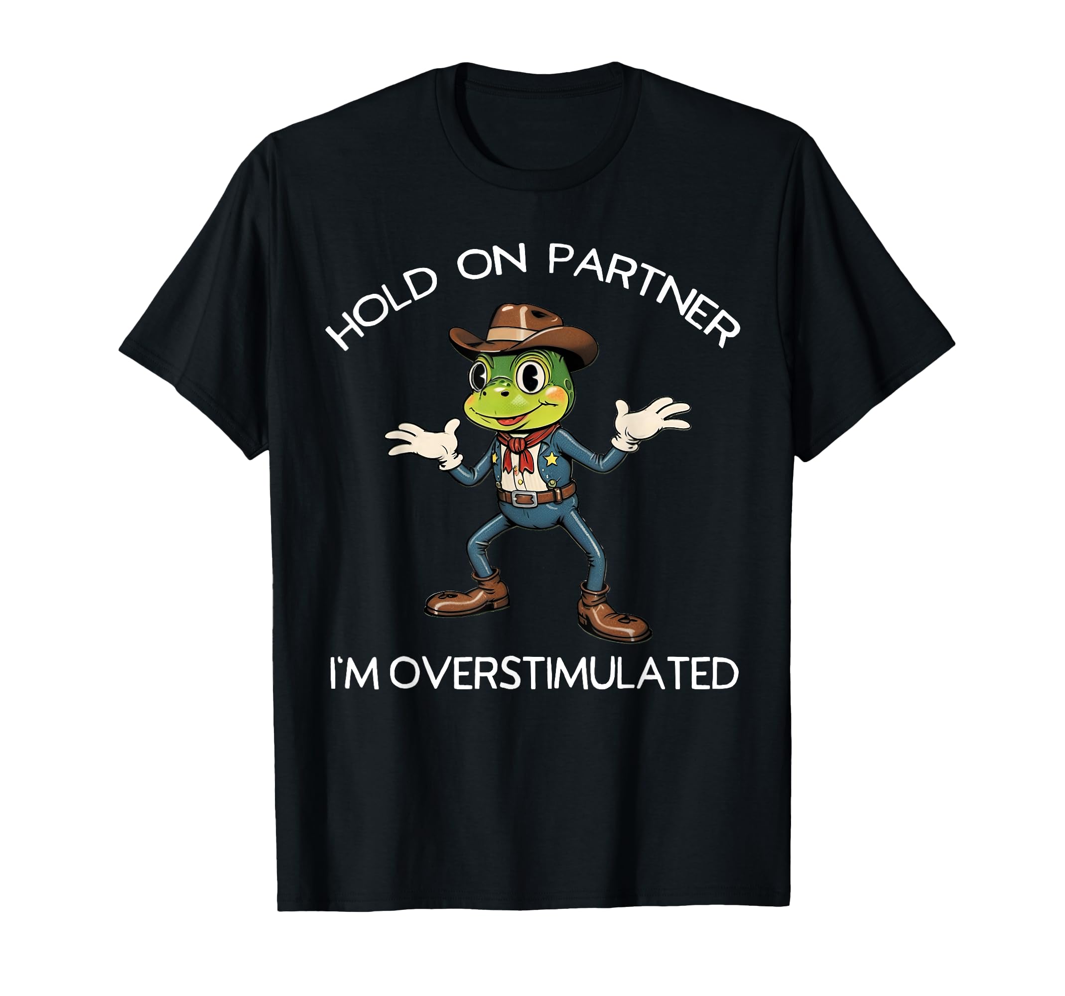 Hold Partner Im Overstimulated Frog T-Shirt - Custom Art Print for Adults - T-Shirt, Sweatshirt, Hoodie