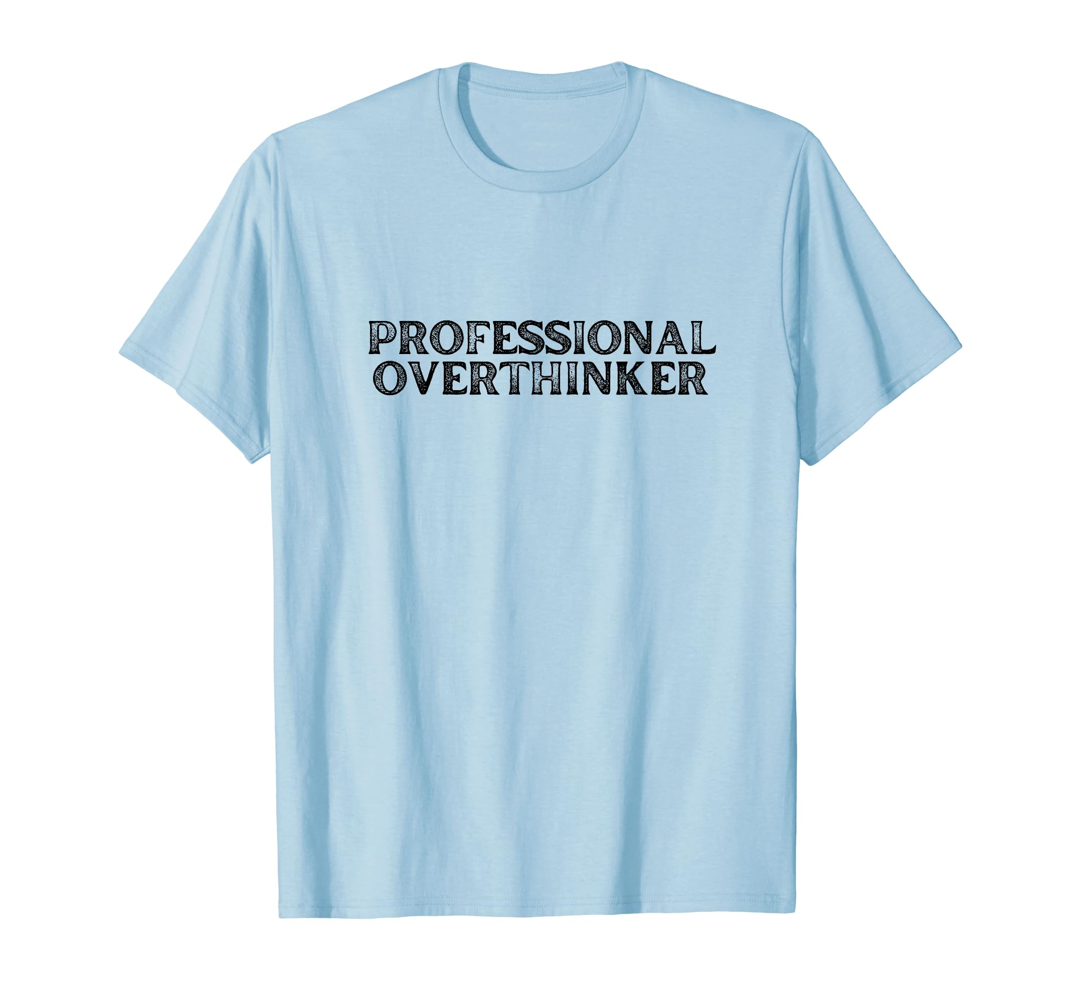 Funny Professional Overthinker T-Shirt - Casual Everyday Wear Men Women - T-Shirt, Sweatshirt, Hoodie