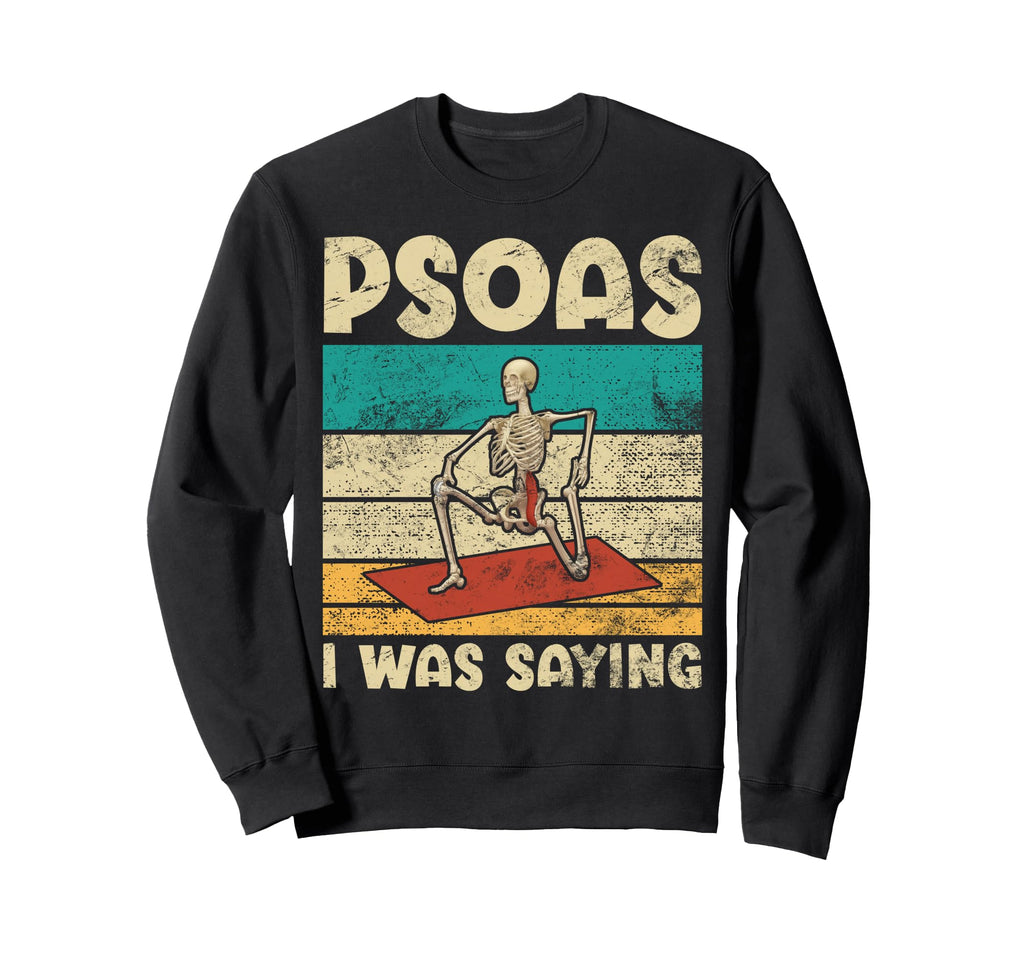 Psoas I Was Funny Yoga Skeleton Sweatshirt - Novelty Apparel for Adults - T-Shirt, Sweatshirt, Hoodie