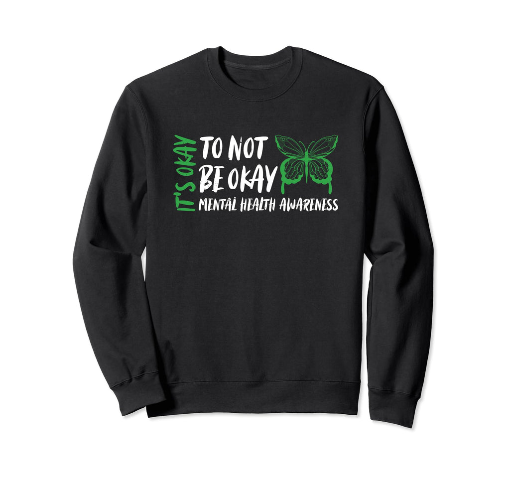 Its Ok Not To Be Okay Mental Health Sweatshirt - Trendy Graphic Unisex - T-Shirt, Sweatshirt, Hoodie