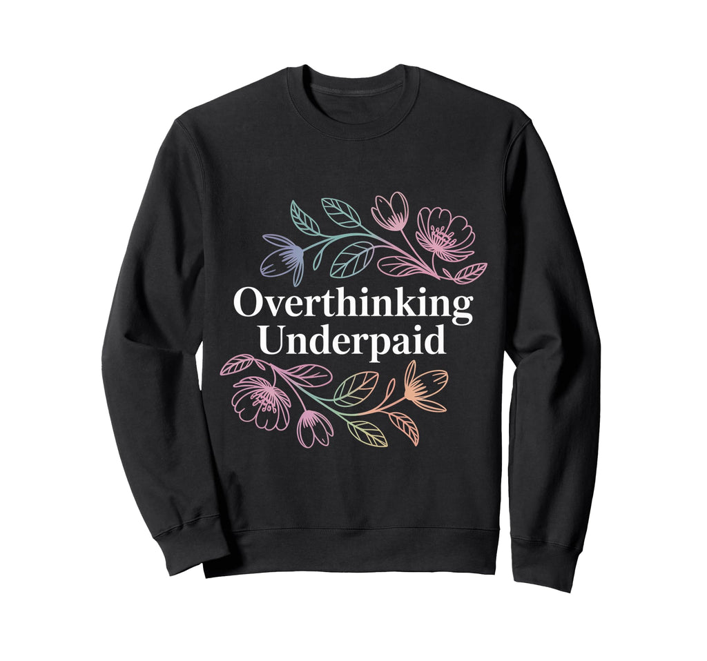 Overthinking Underpaid Employee Stress Sweatshirt - Unique Graphic Unisex - T-Shirt, Sweatshirt, Hoodie