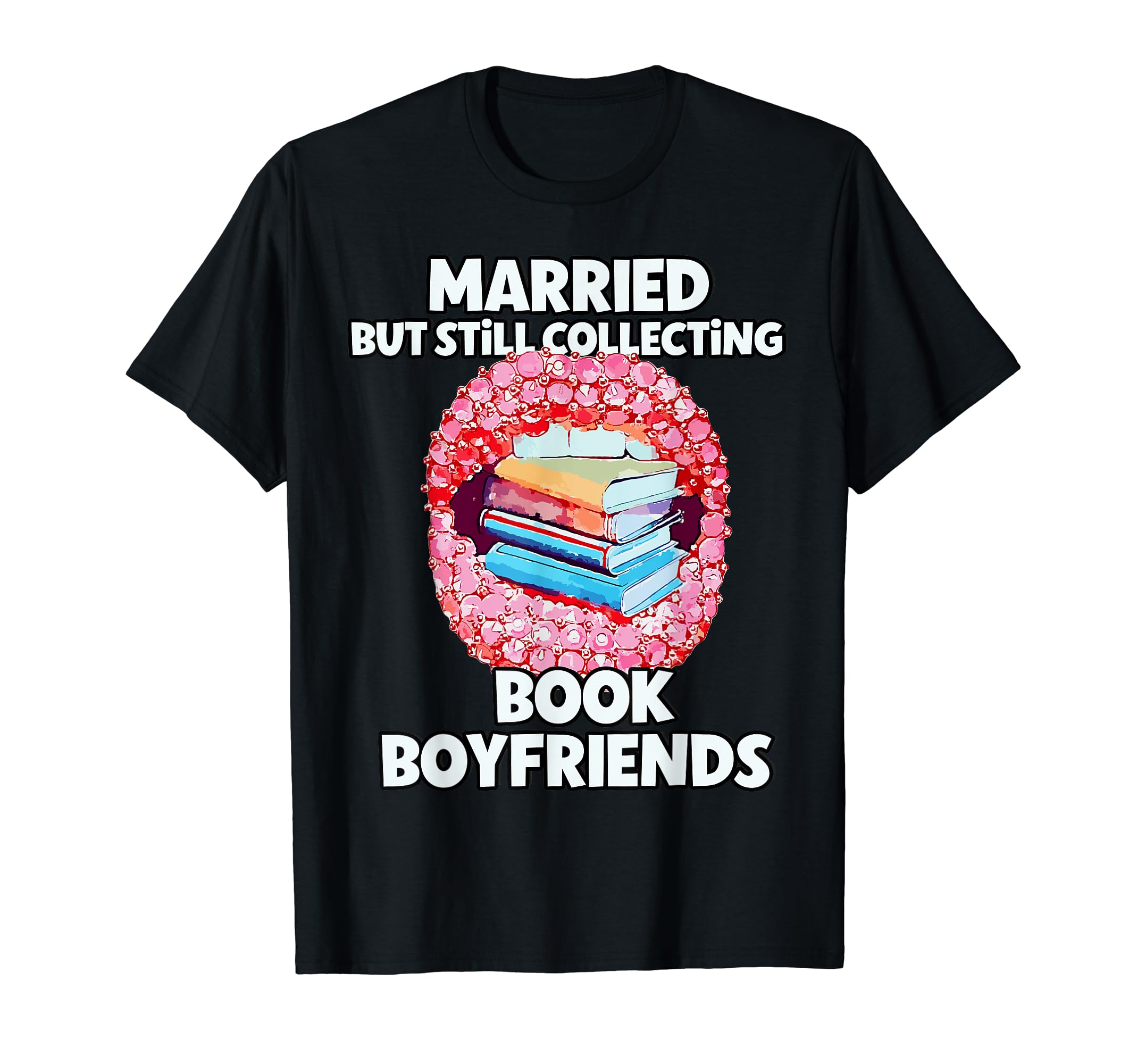 Married But Still Collecting Book T-Shirt - Trendy Graphic Men Women - T-Shirt, Sweatshirt, Hoodie