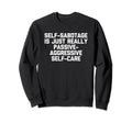 Self Sabotage Is Just Really Passive Sweatshirt - Graphic Print Men Women - T-Shirt, Sweatshirt, Hoodie