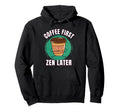 Funny Coffee First Caffeine Meditation Hoodie - Custom Art Print Men Women - T-Shirt, Sweatshirt, Hoodie